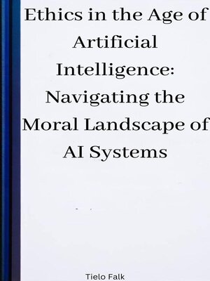 cover image of Ethics in the Age of Artificial Intelligence